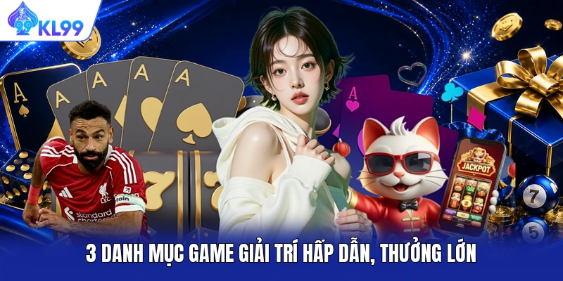 3 danh mục game giải trí hấp dẫn, thưởng lớn
