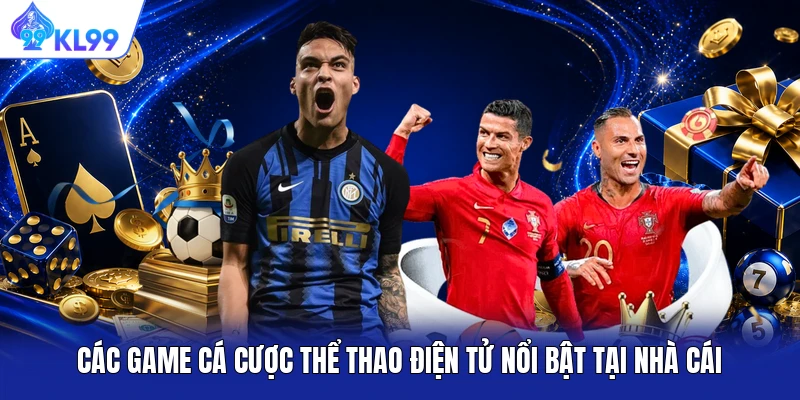 Các game cá cược thể thao điện tử nổi bật tại nhà cái