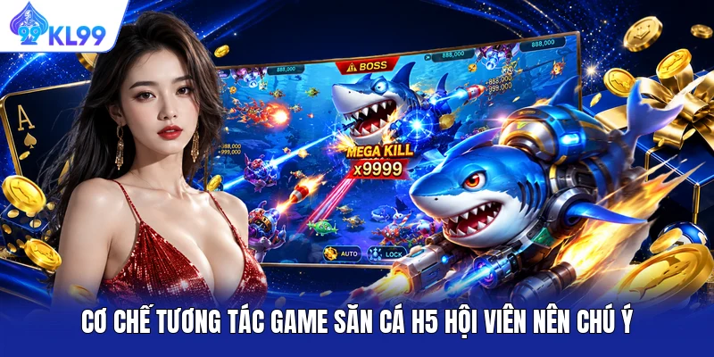 Cơ chế tương tác game săn cá H5 hội viên nên chú ý Cơ chế tương tác game săn cá H5 hội viên nên chú ý