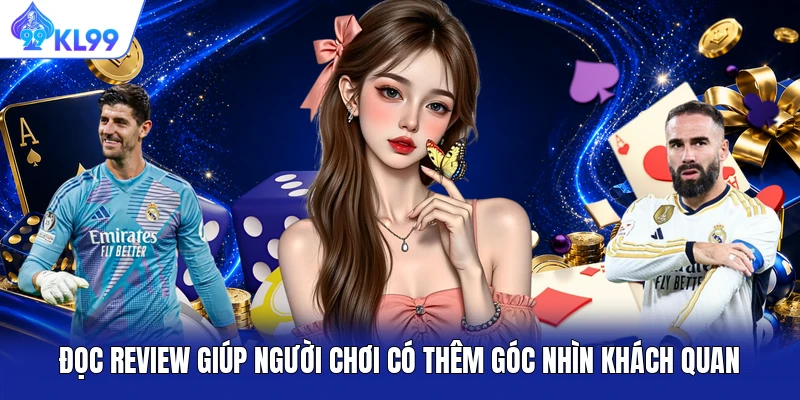 Đọc review giúp người chơi có thêm góc nhìn khách quan Đọc review giúp người chơi có thêm góc nhìn khách quan