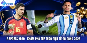 E-sports KL99 - Khám Phá Thể Thao Điện Tử Đa Dạng 2026