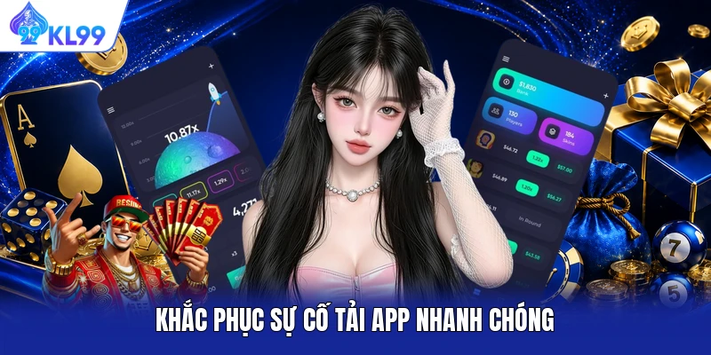 Khắc phục sự cố tải app nhanh chóng