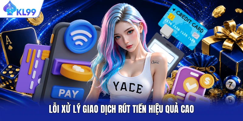 Lỗi xử lý giao dịch rút tiền hiệu quả cao