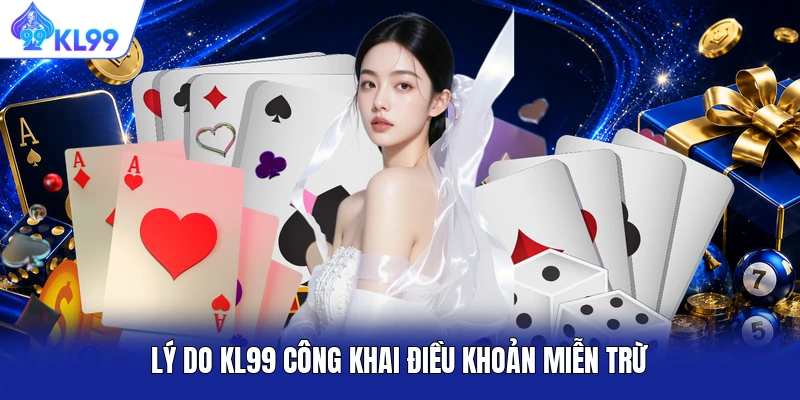 Lý do KL99 công khai điều khoản miễn trừ