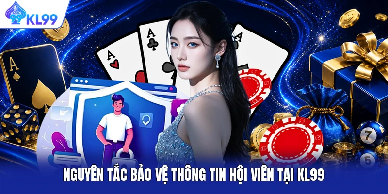 Nguyên tắc bảo vệ thông tin hội viên tại KL99