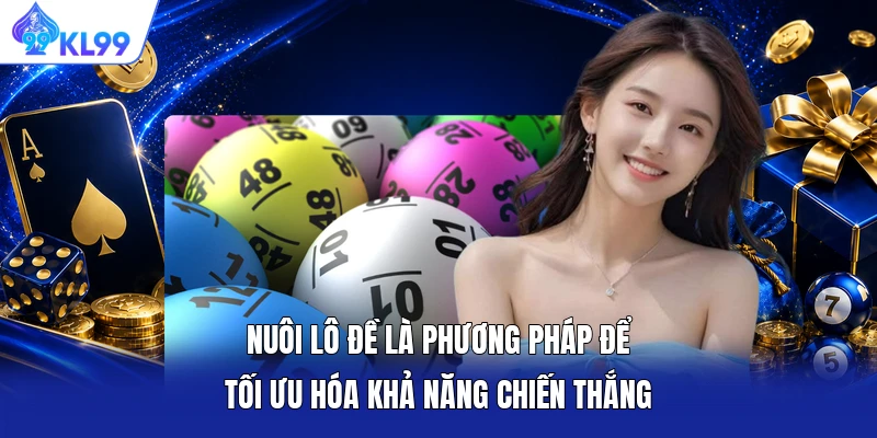 Nuôi lô đề là phương pháp để tối ưu hóa khả năng chiến thắng Nuôi lô đề là phương pháp để tối ưu hóa khả năng chiến thắng