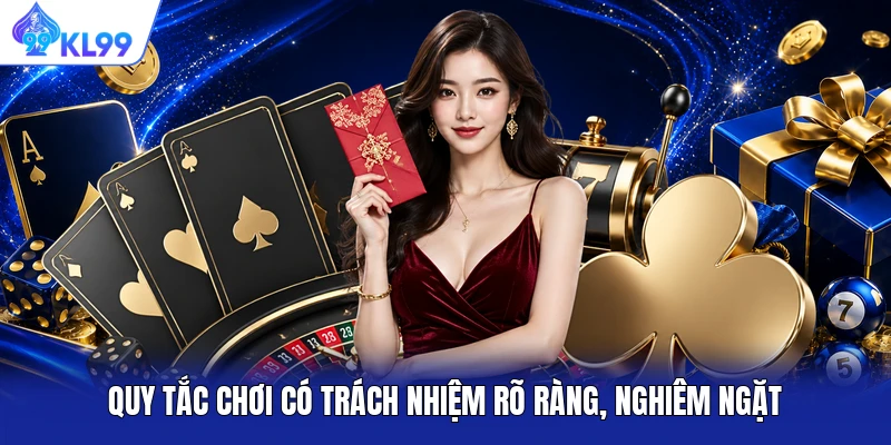 Quy tắc chơi có trách nhiệm rõ ràng, nghiêm ngặt
