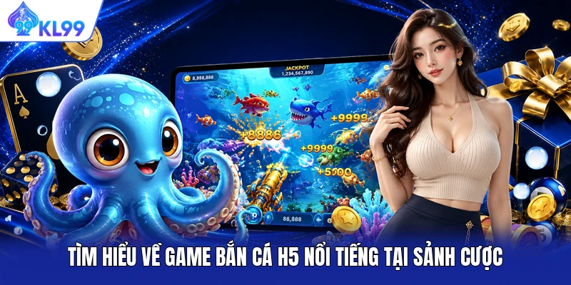 Tìm hiểu về game bắn cá H5 nổi tiếng tại sảnh cược Tìm hiểu về game bắn cá H5 nổi tiếng tại sảnh cược