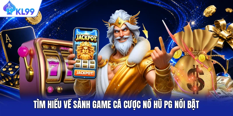 Tìm hiểu về sảnh game cá cược nổ hũ PG nổi bật Tìm hiểu về sảnh game cá cược nổ hũ PG nổi bật